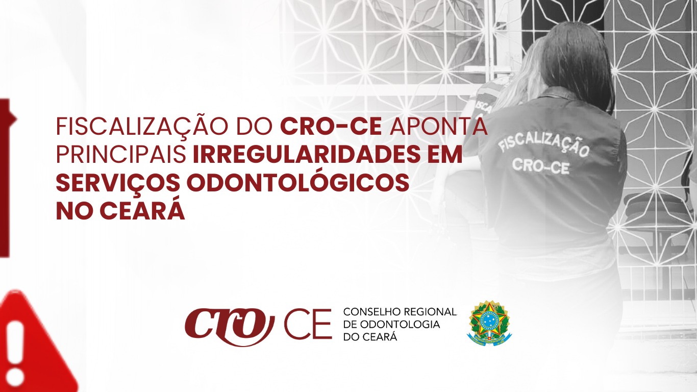 Fiscalização do CRO-CE aponta principais irregularidades em serviços odontológicos no Ceará em 2025